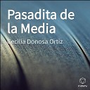Cecilia Donosa Ortiz - Pasadita de la Media