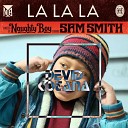 Naughty Boy Sam Smith - LALALA KOTANA Remix