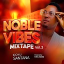 Idowu Santana - Noble Vibes Vol 2 Part 1