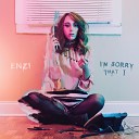 ENZI - I m Sorry That I