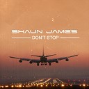 Shaun James - Don t Stop