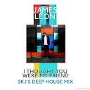 Leon James - I Thought You Were My Friend Srj s Deep House…