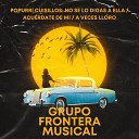 Grupo Frontera Musical - Popurr Cuisillos No Se Lo Digas a Ella Acu rdate de Mi A Veces…