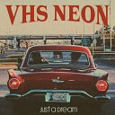 Vhs neon - Just a Dream