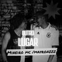 Mineiro MC Mayronzzz - Outro Lugar