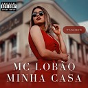 MC LOBAO - Minha Casa