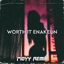 Pioyy Remix - WORTH IT ENAKEUN