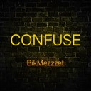 BikMezzzet - Confuse