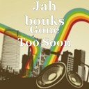 Jah Bouks - Gone Too Soon