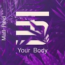 DJ Matt Reid - Your Body Radio Edit