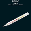 Kar Play - Fever Extended Instrumental Mix