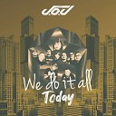 JOJ - We Do It All Today Radio Edit