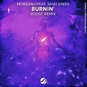 MorganJ Sash Sings - Burnin Voost Remix