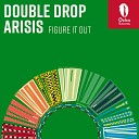 Double Drop Arisis - Figure It Out