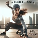 Eddy Current - A Beautiful Enigma