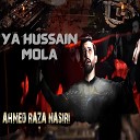 Ahmed Raza Nasiri - YA HUSSAIN MOLA