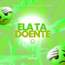 DJ HARY feat MC Chico MC MARCELO SDS - Ela Ta Doente