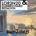 Lor3n20 DubbRichard RedAlvin - Don t Leave This World