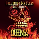 Horizonte Mr Vegas feat Nelkita - Quema