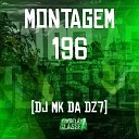 DJ MK DA DZ7 - Montagem 196