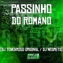 DJ TENEBROSO ORIGINAL DJ Negrets - Passinho do Romano