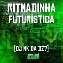 DJ MK da Dz7 - Ritmadinha Futur stica