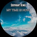 Servant King - My Time Is Now