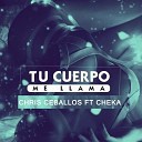 Chris Ceballos feat Cheka - Tu Cuerpo Me Llama