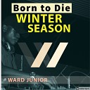 Ward Junior feat Kevin Blue - Born to Die Winter Season