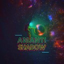 AMANTI - Shadow