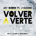 Jay Ozorio feat J Classic - Volver a Verte