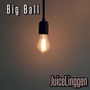 JuiceLinggen - Big Ball