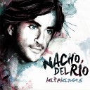 Nacho Del Rio - En Todo el R o Mart n