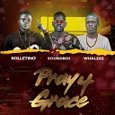 Rolletino feat Whalzee King SoundBoi - Pray 4 Grace