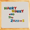 Harry Warry and The Zazzies - Yuck Demada Yuck