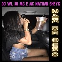 DJ WL do MG MC Nathan Sheyk - 24K De Ouro