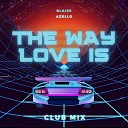 Blaise Azello - The Way Love Is Club Mix