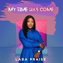 Laba praise - My Time Has Come