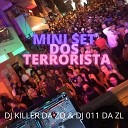 DJ 011 DA ZL - MINI SET DOS TERRORISTA