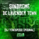 DJ Tenebroso Original - Sindrome de Lavender Town