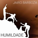 Jairo Barboza - Humildade