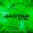 Mc Leo DJ Gustavo da Zl DJ Guh mdk - Gastar 4 Mil