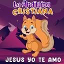 La Ardillita Cristiana - Jes s Yo Te Amo