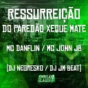 Mc John JB Mc Danflin Dj Negresko feat DJ JM… - Ressurrei o do Pared o Xeque Mate