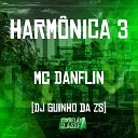Mc Danflin DJ Guinho da ZS - Harm nica 3
