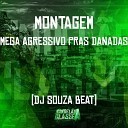 dj souza beat - Montagem Mega Agressivo Pras Danadas