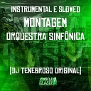 DJ Tenebroso Original - Instrumental e Slowed Montagem Orquestra Sinf…