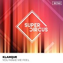 Klanque - You Make Me Feel Original Mix