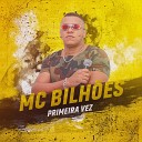 Mc Bilhoes - Primeira Vez