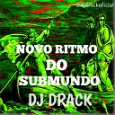 DJ DRACK 015 OFC - Novo ritmo do submundo